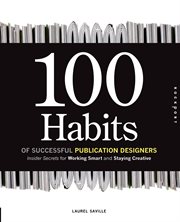 100 habits of successful publication designers : insider secrets for working smart and staying creative cover image