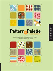 Pattern + palette sourcebook : a complete guide to choosing the perfect color and pattern in design cover image