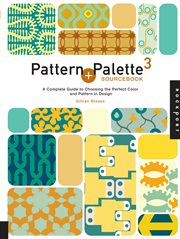 Pattern + palette sourcebook 3 : a complete guide to choosing the perfect color and pattern in design cover image
