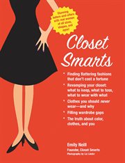 Closet smarts: find flattering fashions that don't cost a fortune, revamp your closet--what to keep, what to toss, what to wear with what, clothes you should never wear--and why, fill wardrobe gaps, the truth about color, clothes, and you cover image
