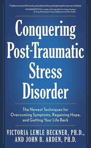 Conquering post-traumatic stress disorder: the newest techniques for overcoming symptoms, regaining hope, and getting your life back cover image