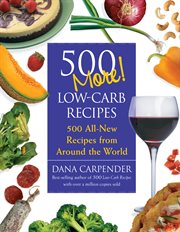 500 more low-carb recipes: 500 all-new recipes from around the world cover image