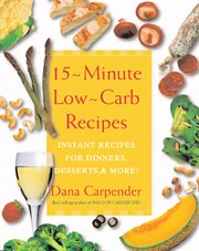 15-minute low-carb recipes: instant recipes for dinners, desserts, and more! cover image