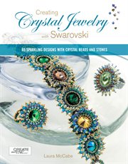 Creating crystal jewelry with Swarovski: 65 sparkling designs with crystal beads and stones cover image