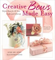 Creative bows made easy: perfect bows for all your crafts and giftwrap cover image