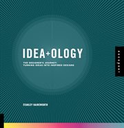 Idea+ology : the designer's journey : turning ideas into inspired designs cover image