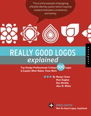 Really good logos explained : top design professionals critique 500 logos & explain what makes them work cover image
