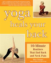 Yoga heals your back: 10-minute routines that end back and neck pain cover image