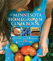 The Minnesota homegrown cookbook: local food, local restaurants, local recipes cover image
