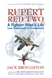 Rupert red two: a fighter pilot's life from Thunderbolts to Thunderchiefs cover image