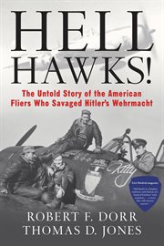Hell hawks!: the untold story of the American fliers who savaged Hitler's Wehrmacht cover image