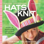 Fun and fantastical hats to knit cover image
