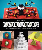 Playing with pop-ups : the art of dimensional, moving paper designs cover image