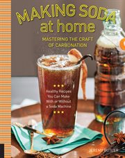 Making soda at home : mastering the craft of carbonation cover image