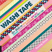 Washi tape: 101+ ideas for paper crafts, book arts, fashion, decorating, entertaining, and party fun! cover image
