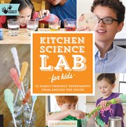 Kitchen science lab for kids: 52 family-friendly experiments from around the house cover image