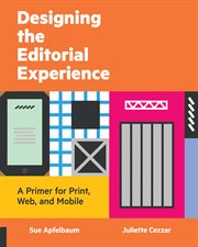 Designing the editorial experience : a primer for print, Web, and mobile cover image