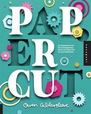 Paper cut : an exploration into the contemporary world of papercraft art and illustration cover image