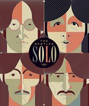 Beatles solo : the illustrated chronicles of John, Paul, George, and Ringo after the Beatles cover image