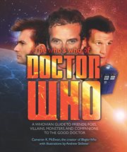 The who's who of Doctor Who : a Whovian's guide to friends, foes, villains, monsters, and companions to the good doctor cover image
