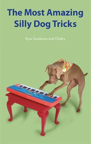 The most amazing silly dog tricks : step-by-step activities to engage, challenge, and bond with your dog cover image