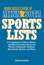 Mark Rosen's book of Minnesota sports lists : a compilation of bests, worsts, and head-scratchers from the worlds of baseball, football, basketball, hockey, and more cover image