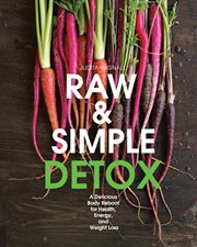 Raw & simple detox: a delicious body reboot for health, energy, and weight loss cover image