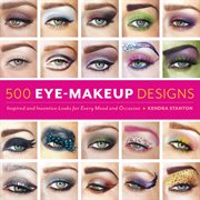 500 eye-makeup designs : inspired and inventive looks for every mood and occasion cover image