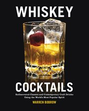 Whiskey cocktails: rediscovered classics and contemporary craft drinks using the world's most popular spirit cover image