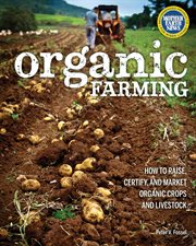 Organic farming: how to raise, certify, and market organic crops and livestock cover image