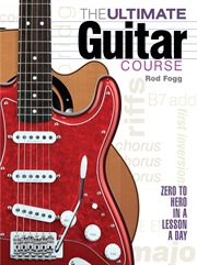 The ultimate guitar course : zero to hero in a lesson a day cover image