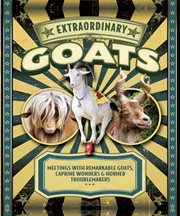 Extraordinary goats: meetings with remarkable goats, caprine wonders, & horned troublemakers cover image