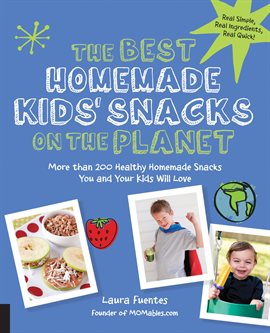 Cover image for The Best Homemade Kids' Snacks on the Planet