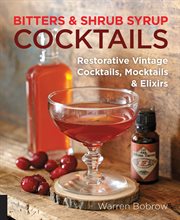 Bitters and Shrub syrup cocktails: restorative vintage cocktails, mocktails & elixirs cover image