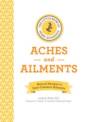 Aches and ailments: natural recipes to ease common ailments cover image