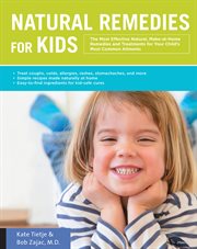 Natural remedies for kids: the most effective natural, make-at-home remedies and treatments for your child's most common ailments cover image