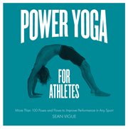 Power yoga for athletes: more than 100 poses and flows to improve performance in any sport cover image
