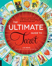 The ultimate guide to tarot : a beginner's guide to the cards, spreads, and revealing the mystery of the Tarot cover image