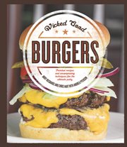 Wicked good burgers : fearless recipes and uncompromising techniques for the ultimate patty cover image