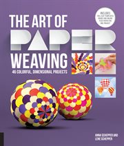 The art of paper weaving: 46 colorful, dimensional projects /cAnna Schepper and Lene Schepper cover image