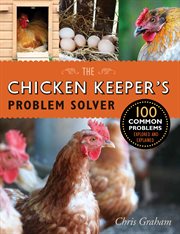 The chicken keeper's problem solver: 100 common problems explored and explained cover image