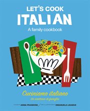 Let's cook Italian: a family cookbook = Cuciniamo Italiano : un ricettario di famiglia cover image
