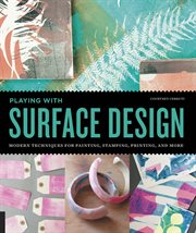 Playing with surface design : modern techniques for painting, stamping, printing and more cover image