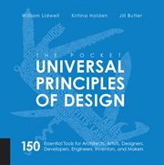 The pocket universal principles of design : [150 essential tools for architects, artists, designers, developers, engineers, inventors, and managers] cover image