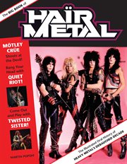 The big book of hair metal : the illustrated oral history of heavy metal's debauched decade cover image
