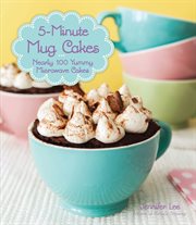 5-minute mug cakes: nearly 100 yummy microwave cakes cover image