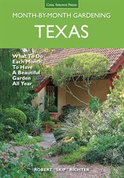 Texas month-by-month gardening : what to do each month to have a beautiful garden all year cover image