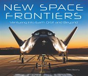New space frontiers : venturing into Earth orbit and beyond cover image