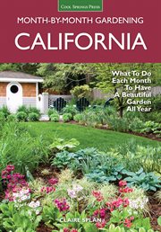 California month-by-month gardening : what to do each month to have a beautiful garden all year cover image