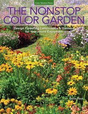The nonstop color garden: design flowering landscapes and gardens for year-round enjoyment cover image
